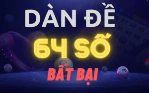 Dàn Đề 64 Số: Chiến Thuật Bất Bại Cho Người Chơi Lô Đề 5 dan de 64 so 1